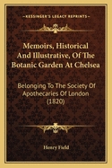 Memoirs, Historical and Illustrative, of the Botanic Garden at Chelsea: Belonging to the Society of Apothecaries of London (1820)