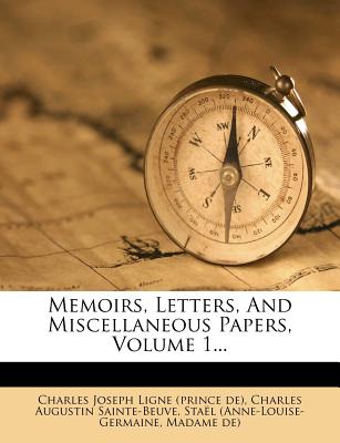 Memoirs, Letters, and Miscellaneous Papers, Volume 1... - (Anne-Louise-Germaine, Sta?l, and (Anne-Louise-Germaine, Stael, and Charles Joseph Ligne (Prince De) (Creator)