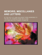 Memoirs, Miscellanies and Letters of the Late Lucy Aikin; Including Those Addressed to the REV. (Classic Reprint)