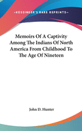 Memoirs Of A Captivity Among The Indians Of North America From Childhood To The Age Of Nineteen