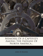 Memoirs of a Captivity Among the Indians of North America