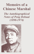 Memoirs of a Chinese Marshal: The Autobiographical Notes of Peng Dehuai (1898-1974)