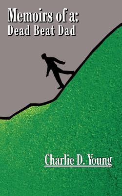 Memoirs of a: Dead Beat Dad - Young, Charlie D