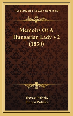 Memoirs of a Hungarian Lady V2 (1850) - Pulszky, Theresa, and Pulszky, Francis (Introduction by)