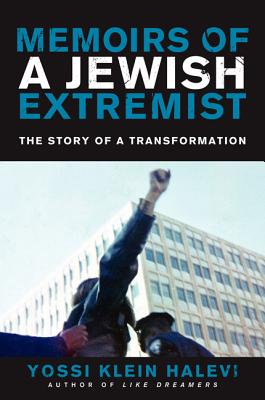Memoirs of a Jewish Extremist: The Story of a Transformation - Halevi, Yossi Klein