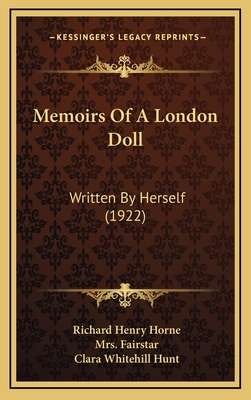 Memoirs of a London Doll: Written by Herself (1922) - Horne, Richard Henry, and Fairstar, Mrs. (Editor), and Hunt, Clara Whitehill (Introduction by)