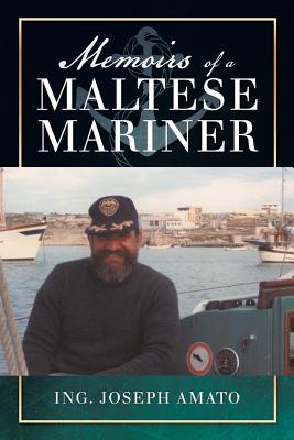 Memoirs of a Maltese Mariner - Amato, Ing Joseph