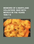 Memoirs of a Maryland Volunteer. War with Mexico in the Years 1846-7-8