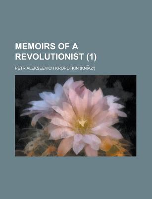 Memoirs of a Revolutionist - Kropotkin, Petr Alekseevich, kniaz