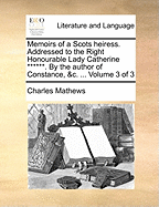 Memoirs of a Scots Heiress. Addressed to the Right Honourable Lady Catherine ******. by the Author of Constance, &c. ... of 3; Volume 2