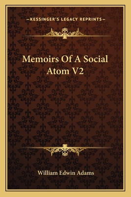 Memoirs of a Social Atom V2 - Adams, William Edwin