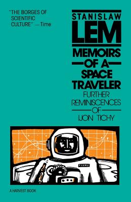 Memoirs of a Space Traveler: Further Reminiscences of Ijon Tichy - Lem, Stanislaw