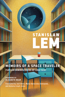 Memoirs of a Space Traveler: Further Reminiscences of Ijon Tichy - Lem, Stanislaw, and Bear, Elizabeth (Foreword by)