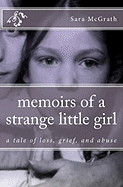 Memoirs of a Strange Little Girl: A Tale of Loss, Grief, and Abuse