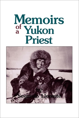 Memoirs of a Yukon Priest - Llorente, Segundo
