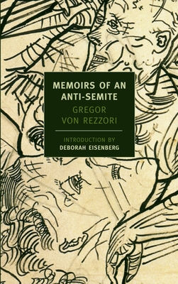 Memoirs of an Anti-Semite: A Novel in Five Stories - Rezzori, Gregor Von, and Eisenberg, Deborah (Introduction by)