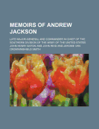 Memoirs of Andrew Jackson: Late Major General and Commander in Chief of the Southern Division of the Army of the United States