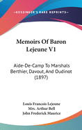 Memoirs Of Baron Lejeune V1: Aide-De-Camp To Marshals Berthier, Davout, And Oudinot (1897)