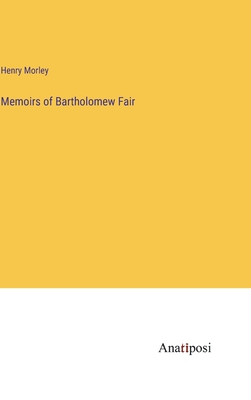 Memoirs of Bartholomew Fair - Morley, Henry