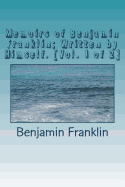 Memoirs of Benjamin Franklin; Written by Himself. [vol. 1 of 2]