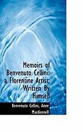 Memoirs of Benvenuto Cellini: A Florentine Artist; Written by Himself