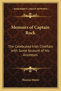 Memoirs of Captain Rock: The Celebrated Irish Chieftain with Some Account of His Ancestors