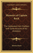 Memoirs of Captain Rock: The Celebrated Irish Chieftain with Some Account of His Ancestors