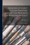 Memoirs of Early Italian Painters, and of the Progress of Painting in Italy; Cimabue to Bassano