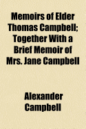 Memoirs of Elder Thomas Campbell: Together with a Brief Memoir of Mrs. Jane Campbell
