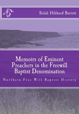 Memoirs of Eminent Preachers in the Free Will Baptist Denomination: Northern Free Will Baptist History - Loveless, Alton E (Editor), and Barrett, Selah Hibbard