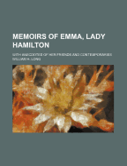 Memoirs of Emma, Lady Hamilton; With Anecdotes of Her Friends and Contemporaries