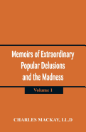 Memoirs of Extraordinary Popular Delusions and the Madness of Crowds: (Volume 1)