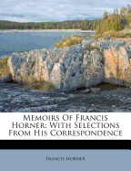 Memoirs of Francis Horner: With Selections from His Correspondence