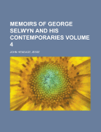 Memoirs of George Selwyn and His Contemporaries Volume 4 - Jesse, John Heneage