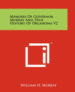 Memoirs of Governor Murray and True History of Oklahoma V2