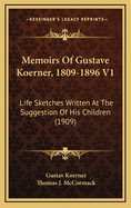 Memoirs of Gustave Koerner, 1809-1896 V1: Life Sketches Written at the Suggestion of His Children (1909)