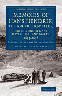 Memoirs of Hans Hendrik, the Arctic Traveller: Serving Under Kane, Hayes, Hall and Nares, 1853-1876 (Classic Reprint)