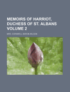 Memoirs of Harriot, Duchess of St. Albans, Volume 2