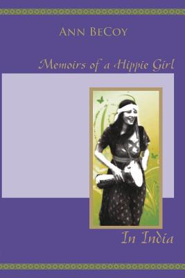 Memoirs of Hippie Girl in India - Becoy, Ann