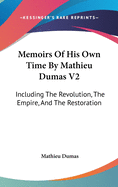 Memoirs of His Own Time by Mathieu Dumas V2: Including the Revolution, the Empire, and the Restoration