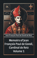 Memoirs of Jean Francois Paul de Gondi, Cardinal de Retz Volume 1