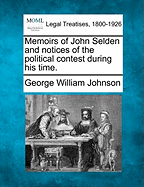 Memoirs of John Selden and Notices of the Political Contest During His Time. - Johnson, George William