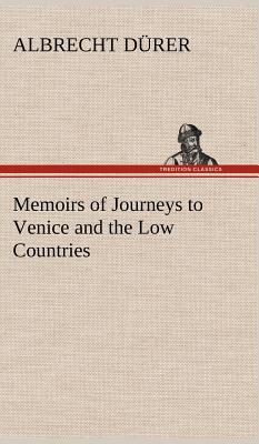 Memoirs of Journeys to Venice and the Low Countries - Durer, Albrecht