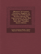 Memoirs: Of Leonora Christina, Daughter of Christian IV of Denmark. Written During Her Imprisonment in the Blue Tower at Copenhagen, 1663-1685 - Primary Source Edition - Ulfeldt, Leonora Christina, and Waldstein-Wartenberg, Johann Nepomuk