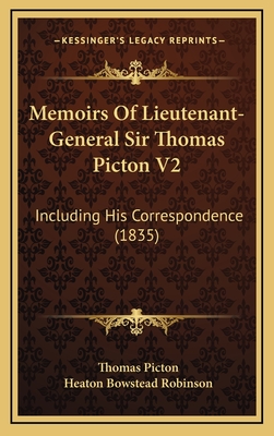 Memoirs of Lieutenant-General Sir Thomas Picton V2: Including His Correspondence (1835) - Picton, Thomas, and Robinson, Heaton Bowstead