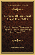 Memoirs of Lieutenant Joseph Rene Bellot: With His Journal of a Voyage in the Polar Seas, in Search of Sir John Franklin V2