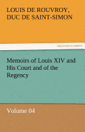 Memoirs of Louis XIV and His Court and of the Regency - Volume 04