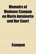 Memoirs of Madame Campan on Marie Antoinette and Her Court