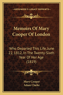 Memoirs of Mary Cooper of London: Who Departed This Life, June 22, 1812, in the Twenty-Sixth Year of Her Age (1819)
