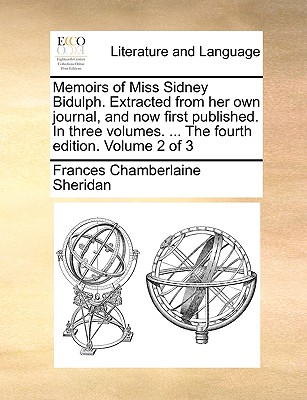 Memoirs of Miss Sidney Bidulph. Extracted from Her Own Journal, and Now First Published. in Three Volumes. ... the Fourth Edition. Volume 2 of 3 - Sheridan, Frances Chamberlaine